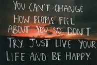 You can't change how people feel about you...