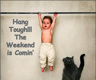 Weekend is coming
