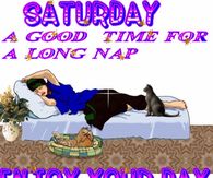 Saturday A Good time for a long nap