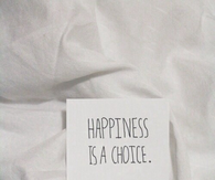 Happiness is a choice