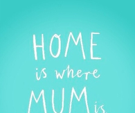 Home is where mum is