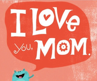 I love you mom