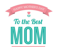 Happy Mothers Day to the best mom in the world