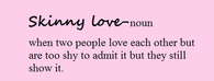 Skinny Love Definition