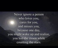 Never ignore the person who loves you...
