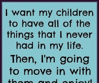 I want my children to have all the things