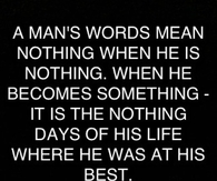 A mans words mean nothing when he is nothing