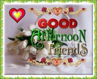 Good Afternoon Friends
