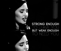 Weak enough to need you