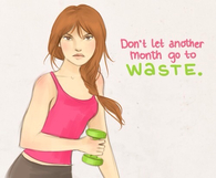 Dont let another month go to waste