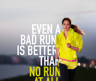 Even a bad run is better than no run at all
