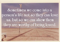 sometimes we come into a person's life