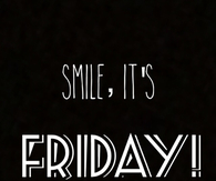 Smile its friday