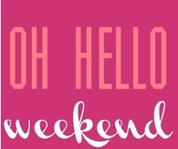 Oh hello weekend