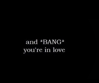 And bang youre in love