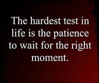 wait to the right moment