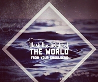 Wash the weight of the world from your shoulder