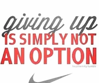 Giving up is simple not an option