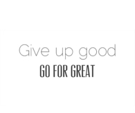 Give up good, go for great