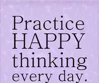 Practice happy thinking everyday