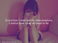 I realize how close we used to be