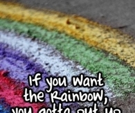 If you want a rainbow