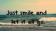 Just smile and let it all go