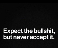 Except the bullshit but never accept it