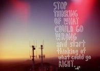 start thinking of what could go right