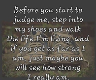 before you start to judge my life