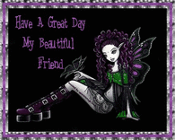 Have a great day my beautiful friend