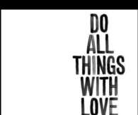 Do All Things With Love