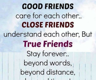 Good friends, close friends, true friends