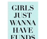 Girls just wanna have funds
