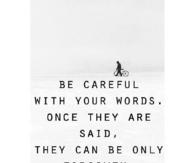 Be careful with your words