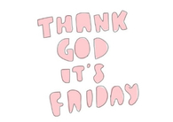 Thank God its friday