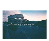 Youre not ugly, society is