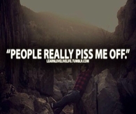 People really piss me off