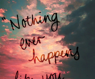 Nothing ever happens like you imagine it will