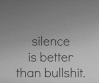 Silence is better than bullshit
