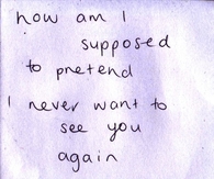 I never want to see you again