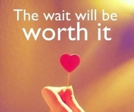 the wait will be worth is