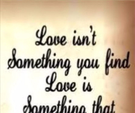 Love isn't something you find