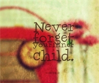 Never forget your inner child!
