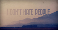 I dont hate people