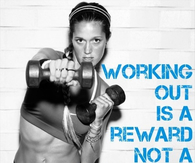 Working out is a reward, not a punishment