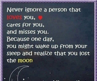 never ignore a person who loves you
