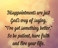 Disappointments are just God's way of saying...