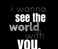 I Wanna See the World