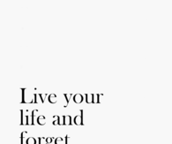 live your life